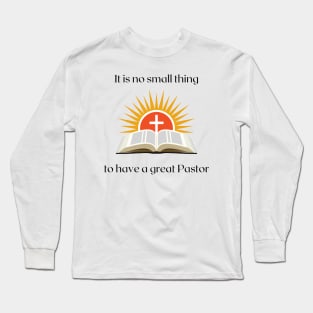 It is no small thing to have a great Pastor Long Sleeve T-Shirt